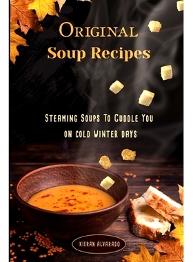 预订 Original Soup Recipes: Steaming Soups To Coddle You on cold winter days: 9781716037535