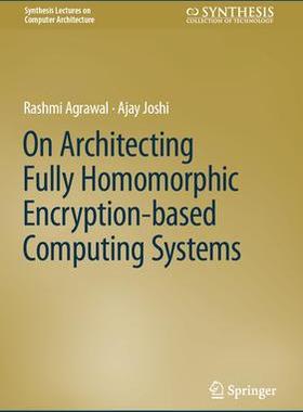 [预订]On Architecting Fully Homomorphic Encryption-Based Computing Systems 9783031317538