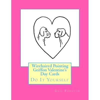 预订 Wirehaired Pointing Griffon Valentine’s Day Cards: Do It Yourself: 9781523937974