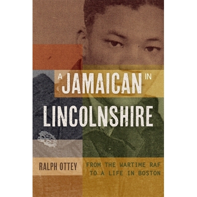 预订 A Jamaican in Lincolnshire: From the wartime RAF to a Life in Boston 林肯郡的牙买加人:从战时英国皇家空军到波士顿生