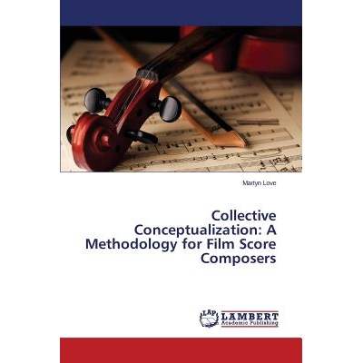 预订 Collective Conceptualization: A Methodology for Film Score Composers 集体概念化：电影配乐作曲家的一种方法: 97836596
