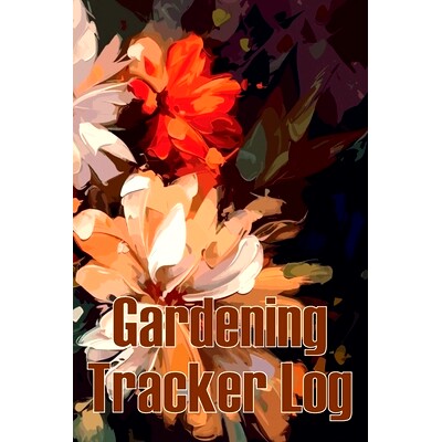 预订 Gardening Tracker Log: Tracker for Beginners and Avid Gardeners, Flowers, Fruit, Vegetable Planting, Care instructi