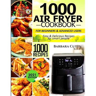 预订 1000 Air Fryer Cookbook for Beginners and Advanced Users: Easy & Delicious Recipes for smart people: 9781638100393