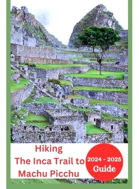 预订 The Inca Trail to Machu Picchu Hiking Guide 2024-2025: Everything You Need to Know with Permits, Training Tips to E
