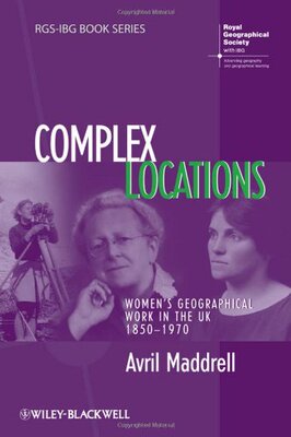 【预订】Complex Locations - Women’s Geographical Work in the Uk 1850-1970
