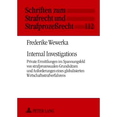 预订 Internal Investigations: Private Ermittlungen im Spannungsfeld von strafprozessualen Grundsätzen und Anforderungen