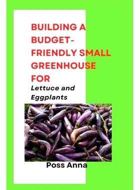 预订 Building a Budget-Friendly Small Greenhouse for Lettuce and Eggplants: 9798328913775