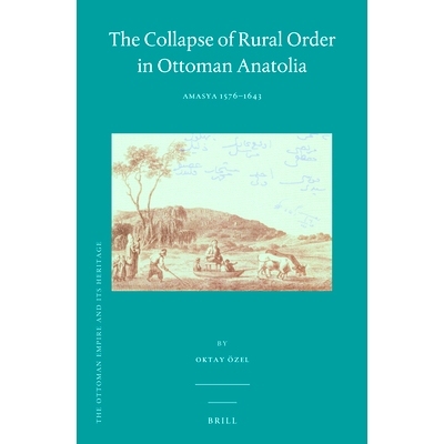 预订 The Collapse of Rural Order in Ottoman Anatolia: Amasya 1576–1643 小亚细亚鄂图曼帝国乡村秩序的瓦解:　阿马西亚（157