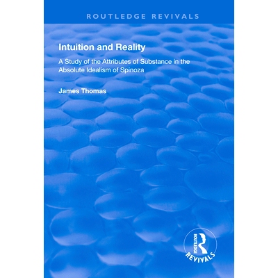 预订 Intuition and Reality: A Study of the Attributes of Substance in the Absolute Idealism of Spinoza: 9781138326927