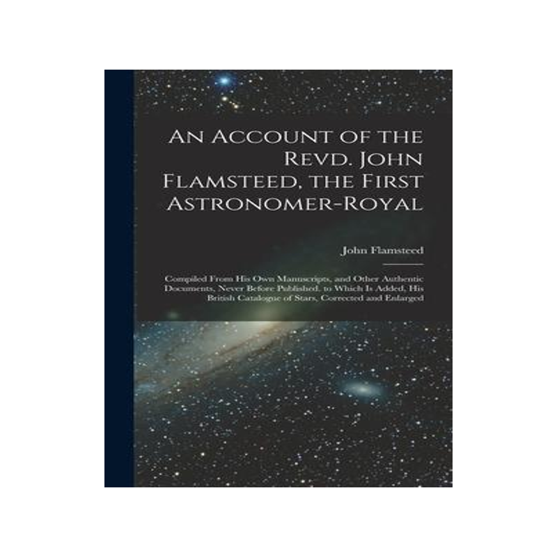 [预订]An Account of the Revd. John Flamsteed, the First Astronomer-Royal: Compiled From His Own Manuscript 9781019069820