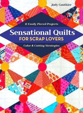 预订 Sensational Quilts for Scrap Lovers: 11 Easily Pieced Projects; Color & Cutting Strategies: 9781617458682