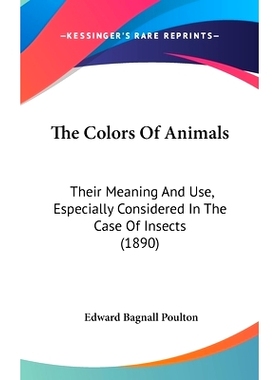 预订 The Colors Of Animals: Their Meaning And Use, Especially Considered In The Case Of Insects (1890): 9781436588782