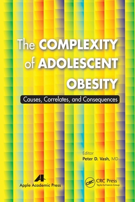 【预订】The Complexity of Adolescent Obesity: Causes, Correlates, and Conseq 9781774633731