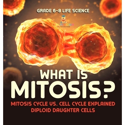 预订 What is Mitosis? Mitosis Cycle vs. Cell Cycle Explained Diploid Daughter Cells Grade 6-8 Life Science: 978154199738