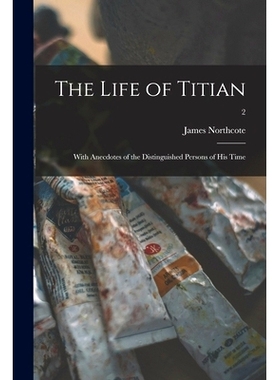 预订 The Life of Titian: With Anecdotes of the Distinguished Persons of His Time; 2: 9781015033542