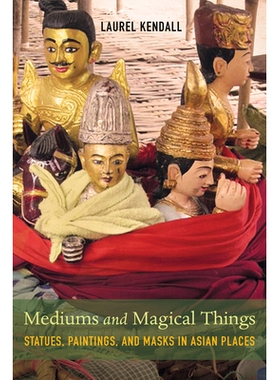 预订 Mediums and Magical Things: Statues, Paintings, and Masks in Asian Places: 9780520298675