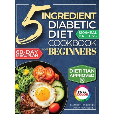 预订 The 5 Ingredient Diabetic Diet Cookbook for Beginners: How to Stabilize Blood Sugar in Just 30 Minutes a Day - 60 D