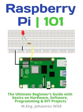 预订 Raspberry Pi 101: The Ultimate Beginner's Guide with Basics on Hardware, Software, Programming & DIY Projects