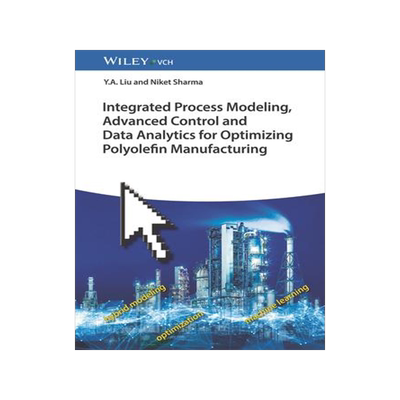 [预订]Integrated Process Modeling, Advanced Control and Data Analytics for Optimizing Polyolefin Manufactu 9783527352678