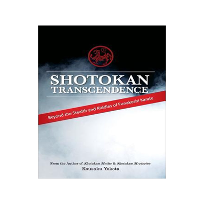 [预订]Shotokan Transcendence: Beyond the Stealth and Riddles of Funakoshi Karate 9780692466308