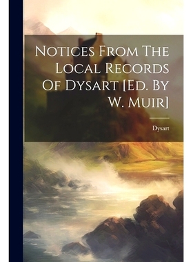 预订 Notices From The Local Records Of Dysart [ed. By W. Muir]: 9781021826886
