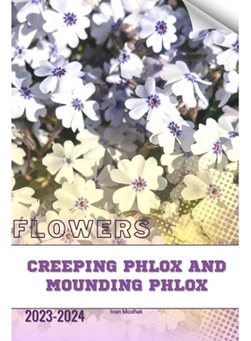 预订 Creeping Phlox and Mounding Phlox: Become flowers expert: 9798320101347