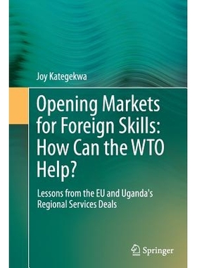 预订 Opening Markets for Foreign Skills: How Can the WTO Help?: Lessons from the EU and Uganda’s Regional Services Deal