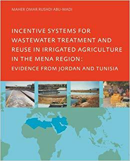 【预售】Incentive Systems for Wastewater Treatment and Reuse in Irrigated Agriculture in the MENA Region, Evidence...