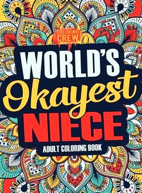 预订 Worlds Okayest Niece: A Snarky, Irreverent & Funny Niece Coloring Book for Adults: 9781983776342