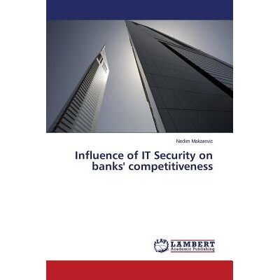预订 Influence of IT Security on banks’ competitiveness IT安全对银行的竞争力: 9783659647178