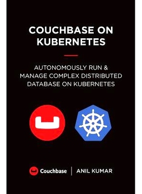 预订 Couchbase on Kubernetes: Autonomously Run and Manage a Complex Distributed Database on Kubernetes: 9780692039724