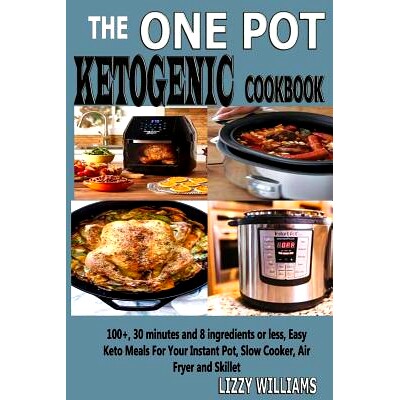 预订 The One Pot Ketogenic Cookbook: 100+, 30 Minutes and 8 Ingredients or Less, Easy Keto Meals for Your Instant Pot, S