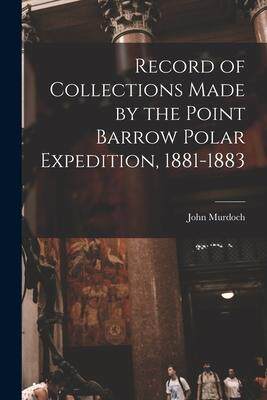 [预订]Record of Collections Made by the Point Barrow Polar Expedition, 1881-1883 9781015038585