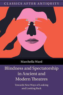 [预订]Blindness and Spectatorship in Ancient and Modern Theatres 9781009372770