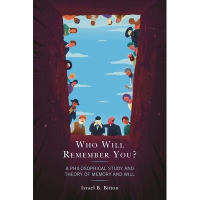 预订 Who Will Remember You?: A Philosophical Study and Theory of Memory and Will 谁会记得你？：关于记忆和意志的哲学研究
