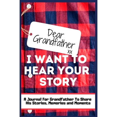 预订 Dear Grandfather. I Want To Hear Your Story: A Guided Memory Journal to Share The Stories, Memories and Moments Tha
