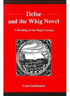预订 Defoe and the Whig Novel: A Reading of the Major Fiction: 9781611491449