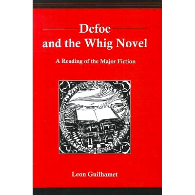 预订 Defoe and the Whig Novel: A Reading of the Major Fiction: 9781611491449