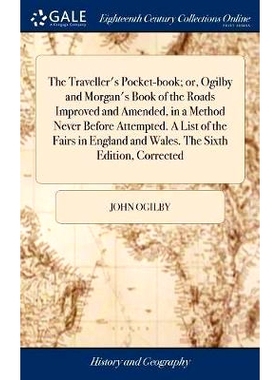 预订 The Traveller’s Pocket-book; or, Ogilby and Morgan’s Book of the Roads Improved and Amended, in a Method Never Be