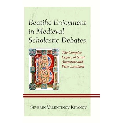 预订 Beatific Enjoyment in Medieval Scholastic Debates: The Complex Legacy of Saint Augustine and Peter Lombard 中世纪学