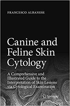 Canine and Feline Skin Cytology: A Comprehensive and Illustrated Guide to the Interpretation of Skin Lesio...