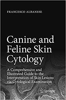 Canine and Feline Skin Cytology: A Comprehensive and Illustrated Guide to the Interpretation of Skin Lesio...