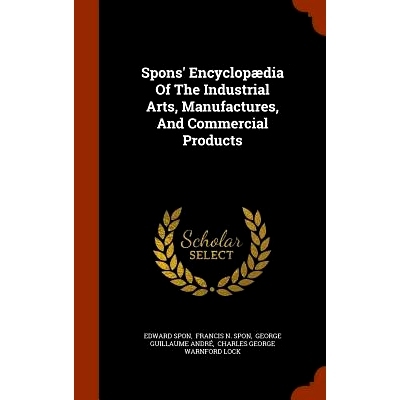 预订 Spons’ Encyclopaedia of the Industrial Arts, Manufactures, and Commercial Products: 9781345431810
