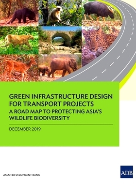 预订 Green Infrastructure Design for Transport Projects: A Road Map to Protecting Asiaõs Wildlife Biodiversity 交通项目