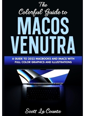 预订 The Colorful Guide to MacOS Ventura: A Guide to the 2022 MacOS Ventura Update (Version 13) with Full Color Graphics