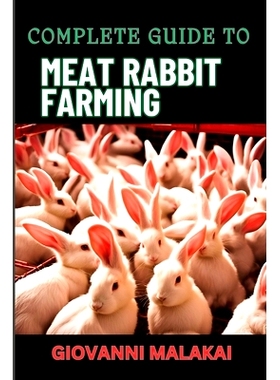 预订 Complete Guide to Meat Rabbit Farming: Comprehensive Strategies For Profitable Breeding, Housing, Nutrition, Health