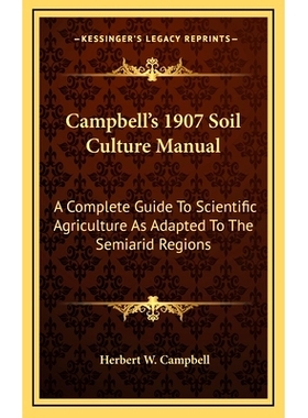 预订 Campbell’s 1907 Soil Culture Manual: A Complete Guide To Scientific Agriculture As Adapted To The Semiarid Regions