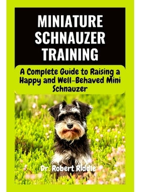预订 Miniature Schnauzer Training: A Complete Guide to Raising a Happy and Well-Behaved Mini Schnauzer: 9798329227314