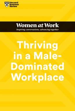 [预订]Thriving in a Male-Dominated Workplace (HBR Women at Work Series) 9781647824617