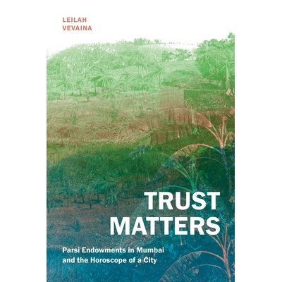 预订 Trust Matters: Parsi Endowments in Mumbai and the Horoscope of a City 信任*关重要: 9781478025399